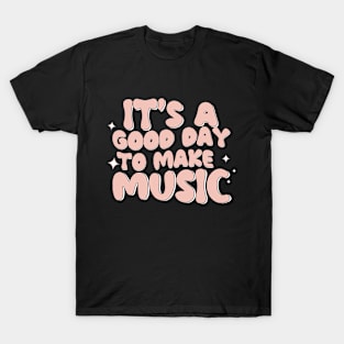 It's A Good Day To Make Music T-Shirt